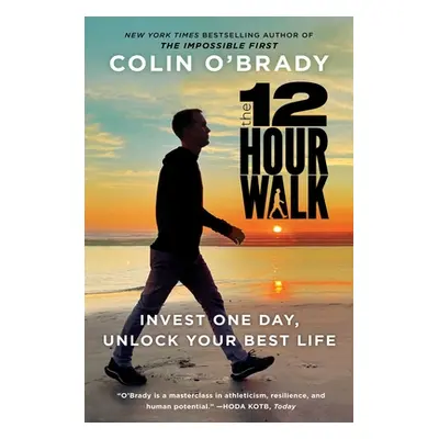 "The 12-Hour Walk: Invest One Day, Conquer Your Mind, and Unlock Your Best Life" - "" ("O'Brady 