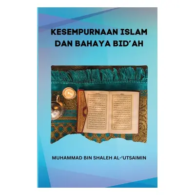 "Kesempurnaan Islam Dan Bahaya Bid'ah" - "" ("Al Utsaimin Muhammad Bin Shalih")