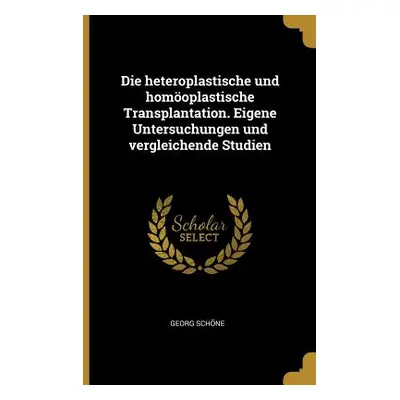 "Die heteroplastische und homoplastische Transplantation. Eigene Untersuchungen und vergleichend