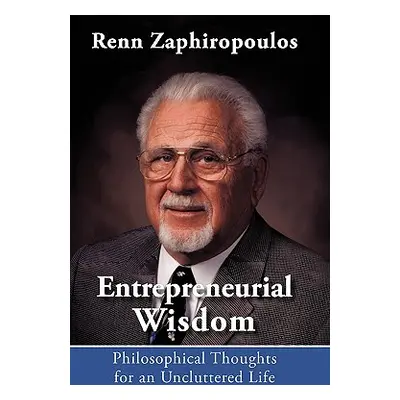 "Entrepreneurial Wisdom: Philosophical Thoughts for an Uncluttered Life" - "" ("Zaphiropoulos Re