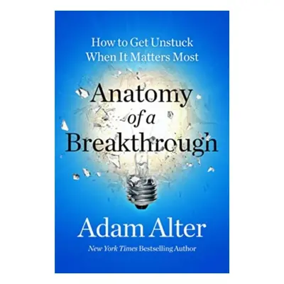 "Anatomy of a Breakthrough" - "How to Get Unstuck When It Matters Most" ("Alter Adam")