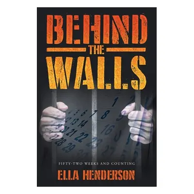 "Behind the Walls: Fifty Two Weeks and Counting" - "" ("Henderson Ella")