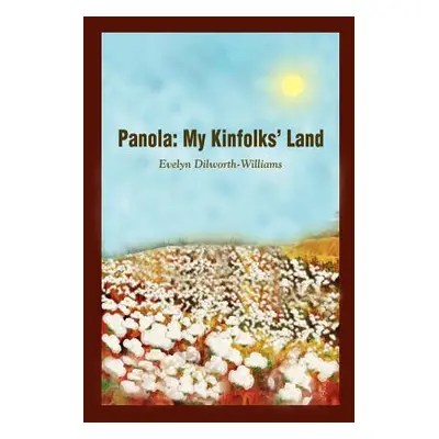 "Panola: My Kinfolks' Land" - "" ("Dilworth-Williams Evelyn")