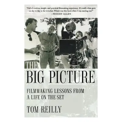 "The Big Picture: Filmmaking Lessons from a Life on the Set" - "" ("Reilly Tom")