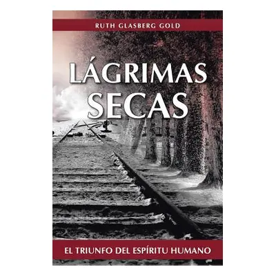 "Lagrimas Secas: El Triunfo del Espiritu Humano" - "" ("Gold Ruth Glasberg")