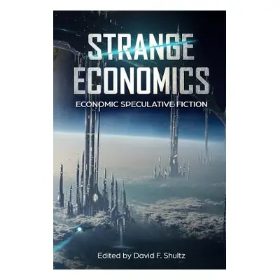 "Strange Economics: Economic Speculative Fiction" - "" ("Walton Jo Lindsay")