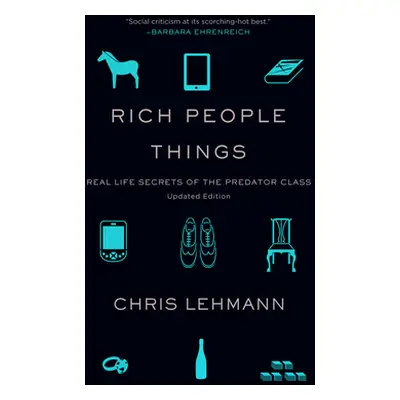 "Rich People Things: Real Life Secrets of the Predator Class" - "" ("Lehmann Chris")