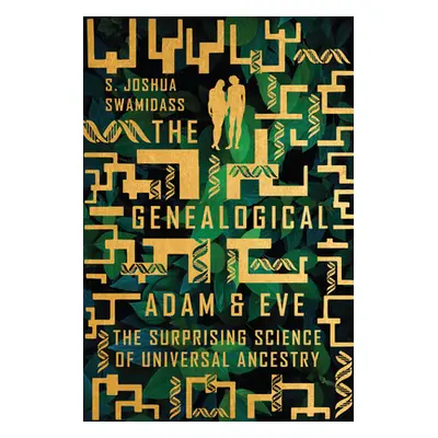 "The Genealogical Adam and Eve: The Surprising Science of Universal Ancestry" - "" ("Swamidass S