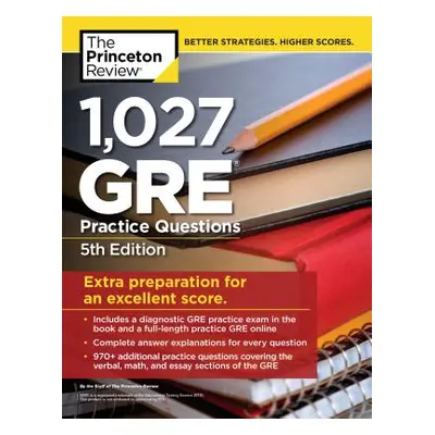 "1,027 GRE Practice Questions, 5th Edition: GRE Prep for an Excellent Score" - "" ("The Princeto