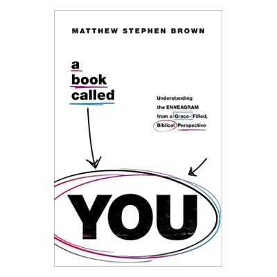 "A Book Called You: Understanding the Enneagram from a Grace-Filled, Biblical Perspective" - "" 