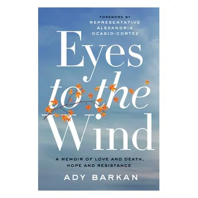 "Eyes to the Wind: A Memoir of Love and Death, Hope and Resistance" - "" ("Barkan Ady")