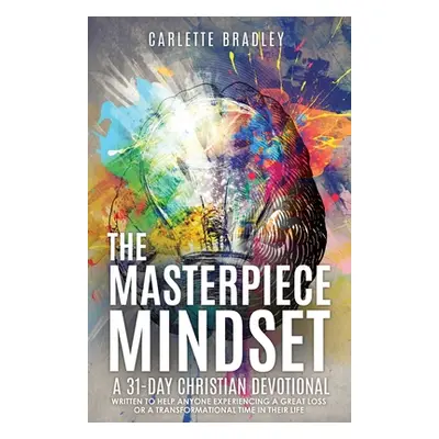 "The Masterpiece Mindset: A 31-Day Christian Devotional" - "" ("Bradley Carlette")