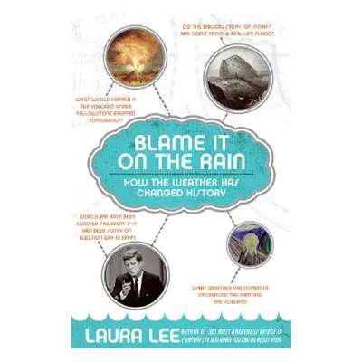 "Blame It on the Rain: How the Weather Has Changed History" - "" ("Lee Laura")