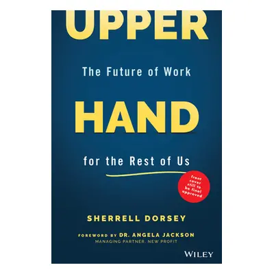 "Upper Hand: The Future of Work for the Rest of Us" - "" ("Dorsey Sherrell")