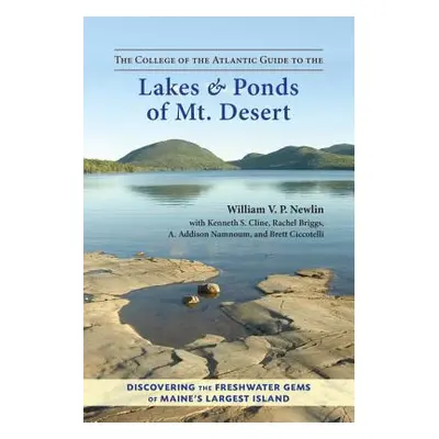 "The College of the Atlantic Guide to the Lakes and Ponds of Mt. Desert: Discovering the Freshwa