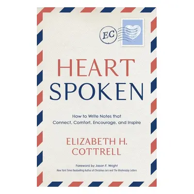 "Heartspoken: How to Write Notes that Connect, Comfort, Encourage, and Inspire" - "" ("Cottrell 