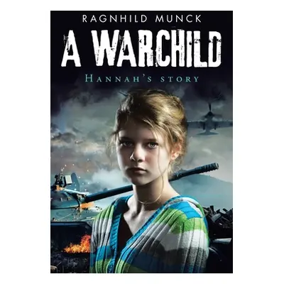 "A Warchild: Hannah's Story" - "" ("Munck Ragnhild")