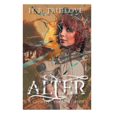 "Alter: A Glitch in the Multiverse" - "" ("Truelove H. R.")