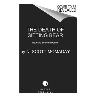 "The Death of Sitting Bear: New and Selected Poems" - "" ("Momaday N. Scott")