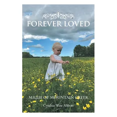 "Forever Loved: Millie of Mountain Creek" - "" ("Abbott Cynthia West")