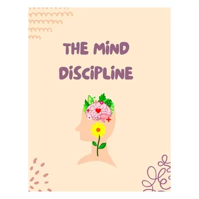 "The Mind Discipline: Understand Your Mind for Success" - "" ("Russell Luke Phil")