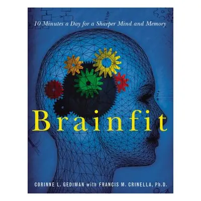 "Brainfit: 10 Minutes a Day for a Sharper Mind and Memory" - "" ("Gediman Corinne")