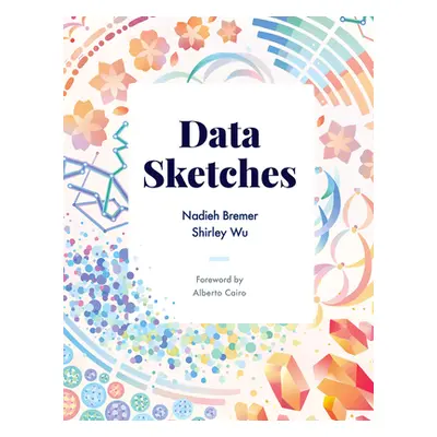 "Data Sketches: A Journey of Imagination, Exploration, and Beautiful Data Visualizations" - "" (