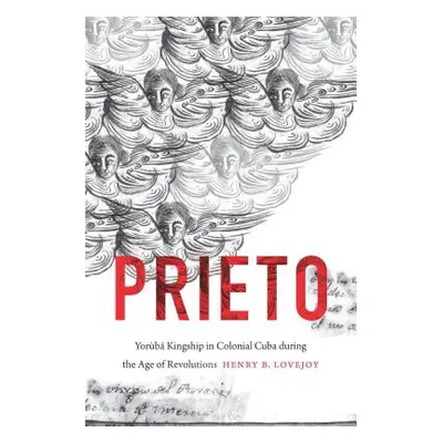 "Prieto: Yorb Kingship in Colonial Cuba during the Age of Revolutions" - "" ("Lovejoy Henry B.")