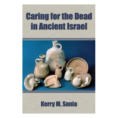 "Caring for the Dead in Ancient Israel" - "" ("Sonia Kerry M.")