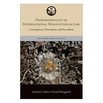 "Proportionality in International Humanitarian Law: Consequences, Precautions, and Procedures" -