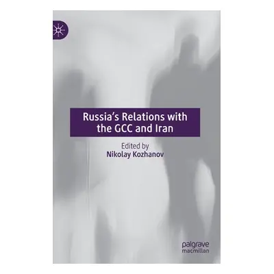 "Russia's Relations with the Gcc and Iran" - "" ("Kozhanov Nikolay")