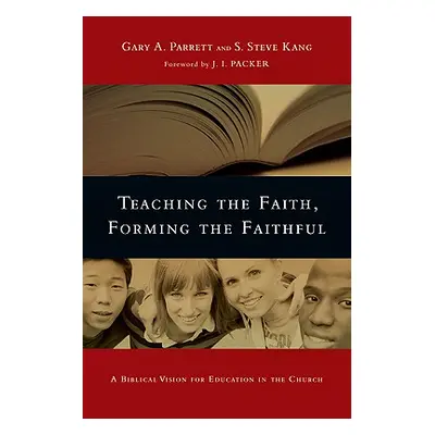 "Teaching the Faith, Forming the Faithful: A Biblical Vision for Education in the Church" - "" (