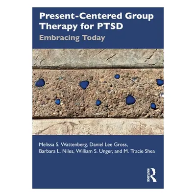 "Present-Centered Group Therapy for Ptsd: Embracing Today" - "" ("Wattenberg Melissa S.")