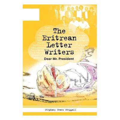 "The Eritrean Letter Writers: Dear Mr. President" - "" ("Steggal Stephanie")