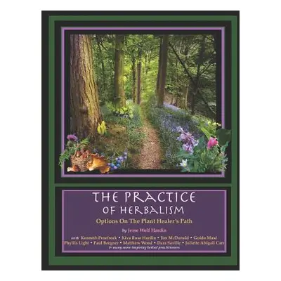 "The Practice of Herbalism: Options on the Plant Healer's Path" - "" ("Hardin Jesse")