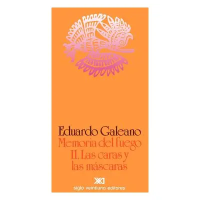 "Memoria del Fuego 2. Las Caras y Las Mascaras" - "" ("Galeano Eduardo H.")