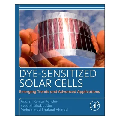 "Dye-Sensitized Solar Cells: Emerging Trends and Advanced Applications" - "" ("Pandey Adarsh Kum