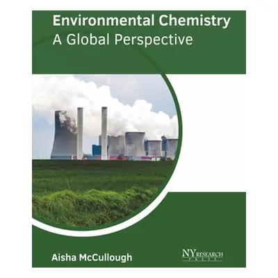 "Environmental Chemistry: A Global Perspective" - "" ("McCullough Aisha")