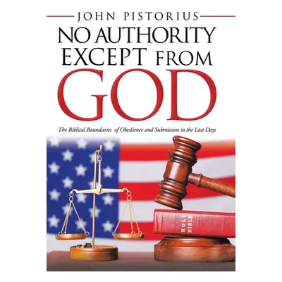 "No Authority Except from God: The Biblical Boundaries of Obedience and Submission in the Last D