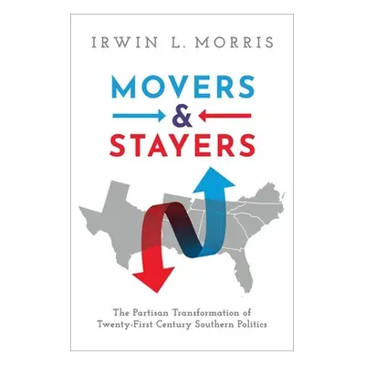 "Movers and Stayers: The Partisan Transformation of 21st Century Southern Politics" - "" ("Morri