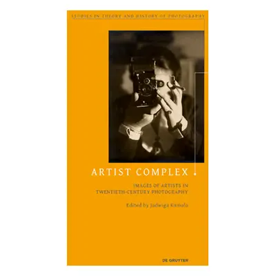 "Artist Complex: Images of Artists in Twentieth-Century Photography" - "" ("Kamola Jadwiga")