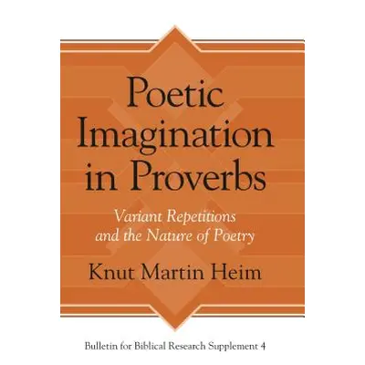 "Poetic Imagination in Proverbs: Variant Repetitions and the Nature of Poetry" - "" ("Heim Knut 