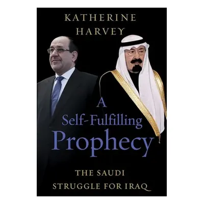 "A Self-Fulfilling Prophecy: The Saudi Struggle for Iraq" - "" ("Harvey Katherine")