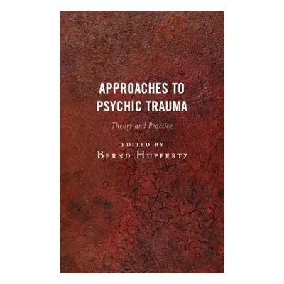 "Approaches to Psychic Trauma: Theory and Practice" - "" ("Huppertz Bernd")