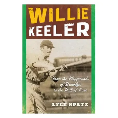 "Willie Keeler: From the Playgrounds of Brooklyn to the Hall of Fame" - "" ("Spatz Lyle")