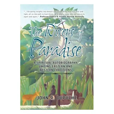 "The Rivers of Paradise: A Spiritual Autobiography Uniting Eastern And Western Traditions" - "" 