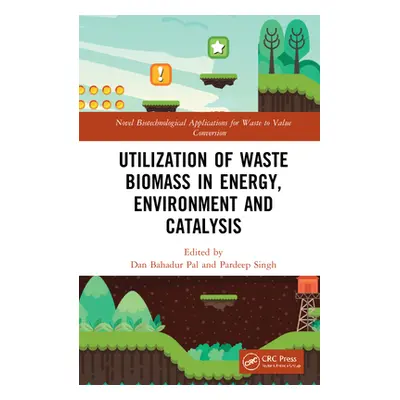 "Utilization of Waste Biomass in Energy, Environment and Catalysis" - "" ("Pal Dan Bahadur")