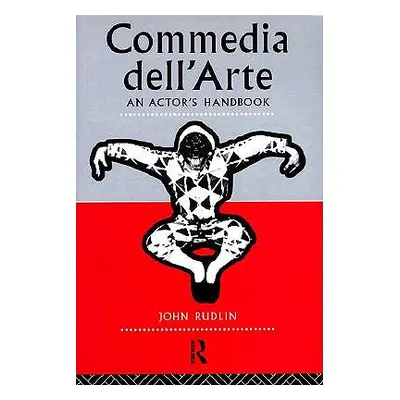 "Commedia Dell'arte: An Actor's Handbook" - "" ("Rudlin John")