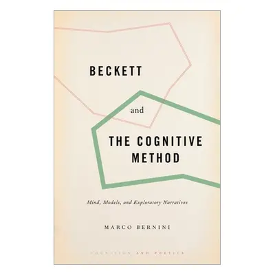 "Beckett and the Cognitive Method: Mind, Models, and Exploratory Narratives" - "" ("Bernini Marc