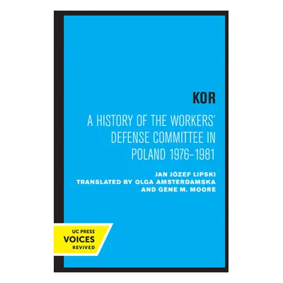 "Kor: A History of the Workers' Defense Committee in Poland 1976-1981" - "" ("Lipski Jan Jzef")